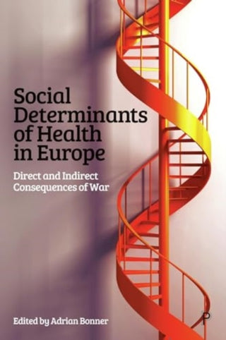Cover image for 9781447373285 - Social Determinants of Health in Europe – Direct and Indirect Consequences of War