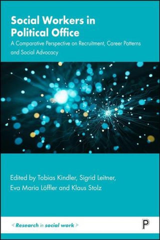 Cover image for 9781447373483 - Social Workers in Political Office – A Comparative  Perspective on Recruitment, Career Patterns and Social Advocacy