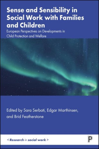 Cover image for 9781447374473 - Sense and Sensibility in Social Work with Families  and Children European Perspectives on Developments in Child Protection and Welfare