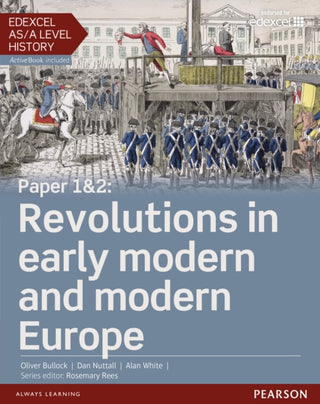 Cover image for 9781447985327 - Edexcel AS/A Level History, Paper 1&2: Revolutions in early modern and modern Europe Student Book + ActiveBook