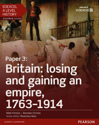 Cover image for 9781447985341 - Edexcel A Level History, Paper 3: Britain: losing and gaining an empire, 1763-1914 Student Book + ActiveBook