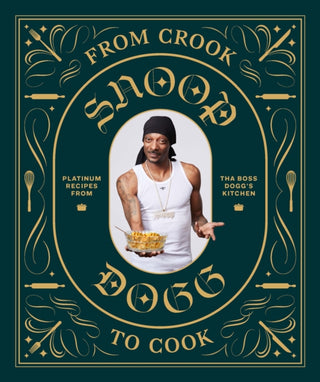 Cover image for 9781452179612 - From Crook to Cook: Platinum Recipes from Tha Boss Dogg's Kitchen