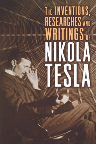 Cover image for 9781454910763 - The Inventions, Researches, and Writings of Nikola Tesla