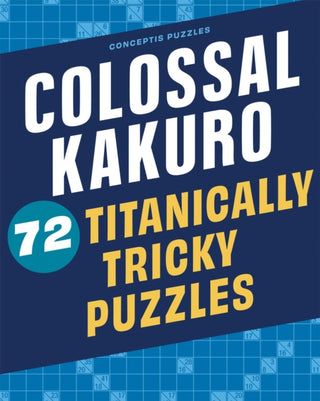 Cover image for 9781454935384 - Colossal Kakuro: 72 Titanically Tricky Puzzles