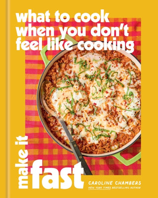 Cover image for 9781454963264 - What to Cook When You Don't Feel Like Cooking: Make It Fast