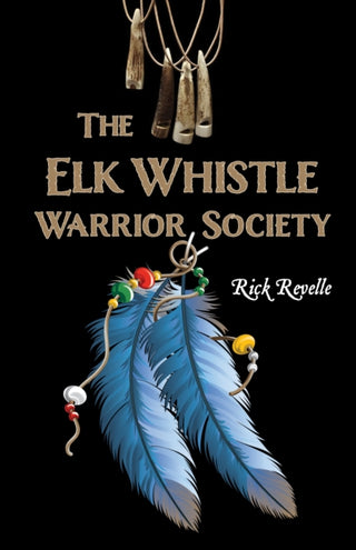 Cover image for 9781459756281 - The Elk Whistle Warrior Society