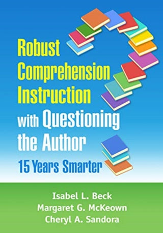 Cover image for 9781462544790 - Robust Comprehension Instruction with Questioning the Author