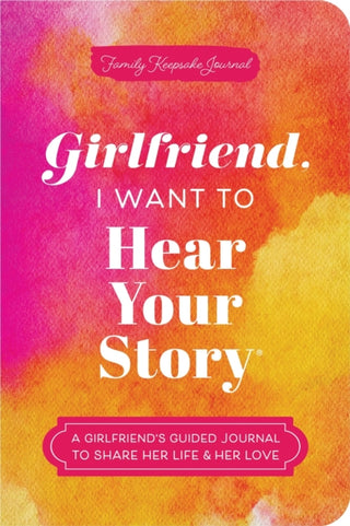 Cover image for 9781464257773 - Girlfriend, I Want to Hear Your Story