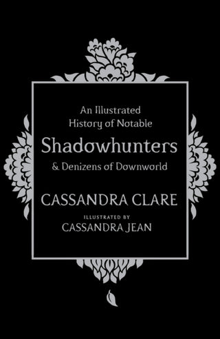 Cover image for 9781471161193 - An Illustrated History of Notable Shadowhunters and Denizens of Downworld