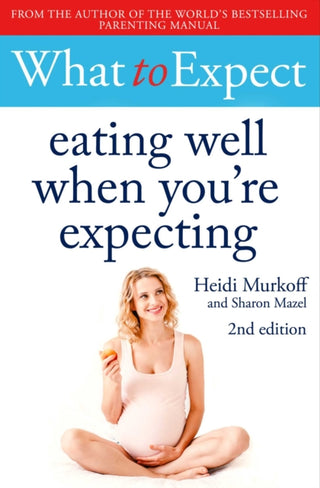 Cover image for 9781471175329 - What to Expect: Eating Well When You're Expecting 2nd Edition
