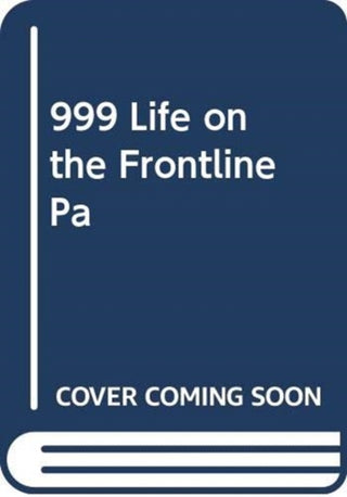 Cover image for 9781471184444 - 999 - My Life on the Frontline of the Ambulance Service