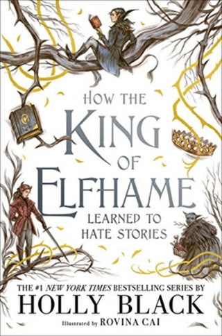 Cover image for 9781471409981 - How the King of Elfhame Learned to Hate Stories (The Folk of the Air series)