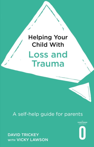Cover image for 9781472138637 - Helping Your Child with Loss, Change and Trauma