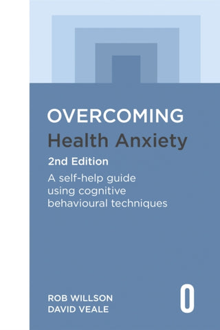Cover image for 9781472146601 - Overcoming Health Anxiety 2nd Edition