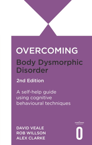 Cover image for 9781472148476 - Overcoming Body Dysmorphic Disorder 2nd Edition