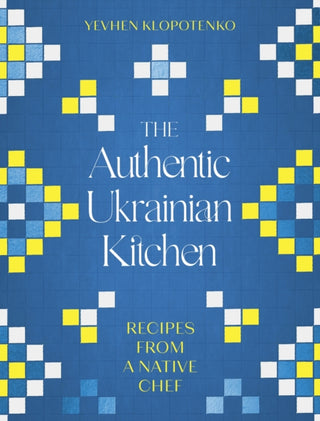 Cover image for 9781472148544 - The Authentic Ukrainian Kitchen