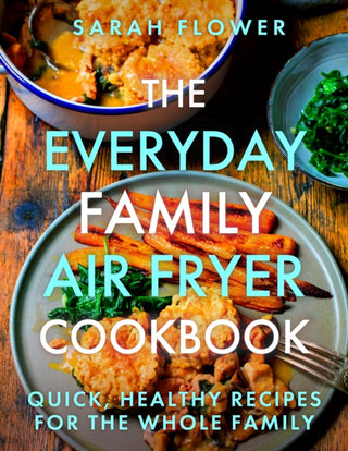 Cover image for 9781472148643 - The Everyday Family Air Fryer Cookbook