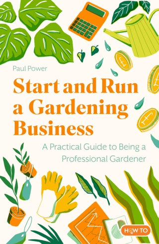 Cover image for 9781472148872 - Start and Run a Gardening Business, 5th Edition