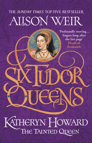 Cover image for 9781472227812 - Six Tudor Queens: Katheryn Howard, The Tainted Queen