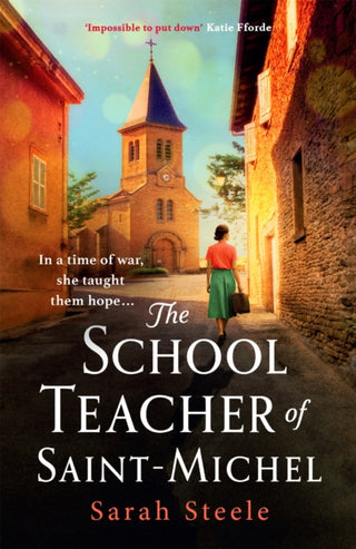Cover image for 9781472270139 - The Schoolteacher of Saint-Michel: inspired by true acts of courage, heartwrenching WW2 historical fiction
