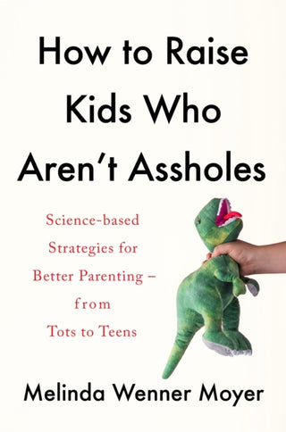 Cover image for 9781472288783 - How to Raise Kids Who Aren't Assholes