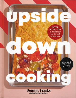 Cover image for 9781472639646 - Upside Down Cooking: LAYER, BAKE, FLIP A Brand New Way to Cook in One Tray (Signed Edition)
