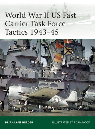 Cover image for 9781472836564 - World War II US Fast Carrier Task Force Tactics 1943–45