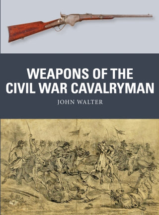 Cover image for 9781472842237 - Weapons of the Civil War Cavalryman