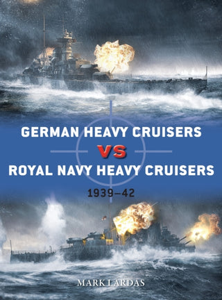 Cover image for 9781472843098 - German Heavy Cruisers vs Royal Navy Heavy Cruisers