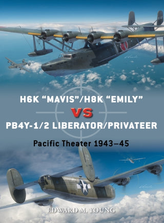Cover image for 9781472852502 - H6K “Mavis”/H8K “Emily” vs PB4Y-1/2 Liberator/Privateer