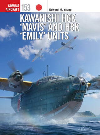 Cover image for 9781472860620 - Kawanishi H6K ‘Mavis’ and H8K ‘Emily’ Units