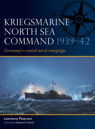 Cover image for 9781472867438 - Kriegsmarine North Sea Command 1939–42