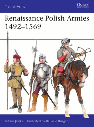 Cover image for 9781472867568 - Renaissance Polish Armies 1492–1569