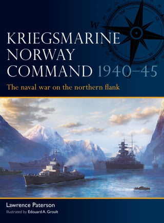 Cover image for 9781472871084 - Kriegsmarine Norway Command 1940–45