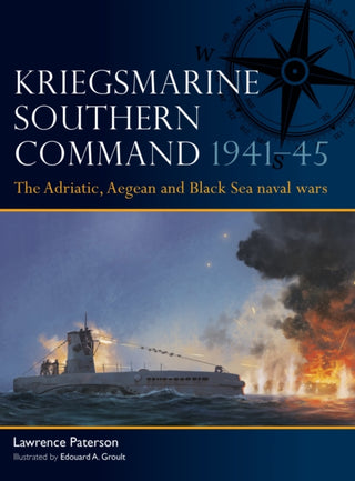 Cover image for 9781472871121 - Kriegsmarine Southern Command 1941–45