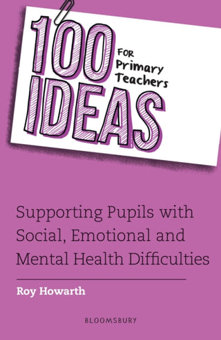 Cover image for 9781472961617 - 100 Ideas for Primary Teachers: Supporting Pupils with Social, Emotional and Mental Health Difficulties