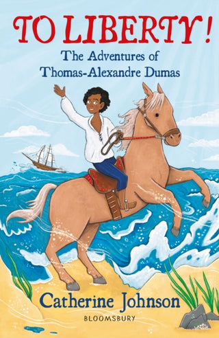 Cover image for 9781472972552 - To Liberty! The Adventures of Thomas-Alexandre Dumas: A Bloomsbury Reader