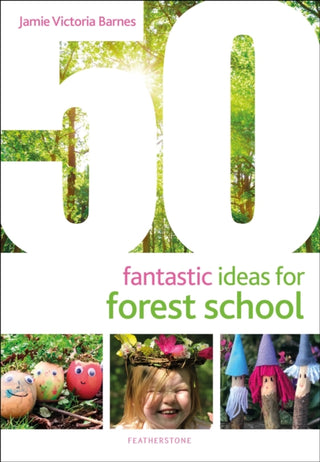 Cover image for 9781472973726 - 50 Fantastic Ideas for Forest School
