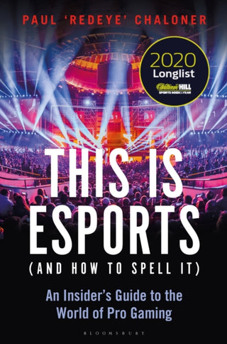 Cover image for 9781472977762 - This is esports (and How to Spell it) – LONGLISTED FOR THE WILLIAM HILL SPORTS BOOK AWARD 2020