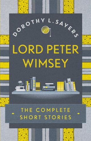 Cover image for 9781473657632 - Lord Peter Wimsey: The Complete Short Stories