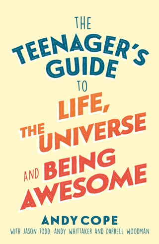 Cover image for 9781473679429 - The Teenager's Guide to Life, the Universe and Being Awesome