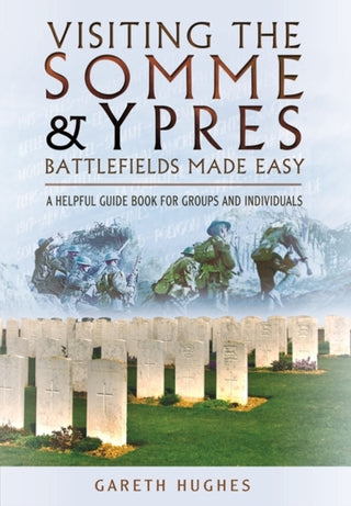 Cover image for 9781473821392 - Visiting the Somme and Ypres Battlefields Made Easy