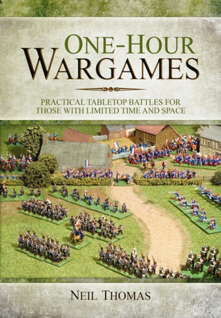 Cover image for 9781473822900 - One-Hour Wargames: Practical Tabletop Battles for those with Limited Time and Space