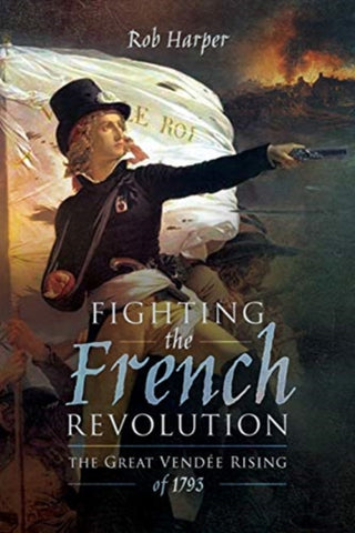 Cover image for 9781473868960 - Fighting the French Revolution