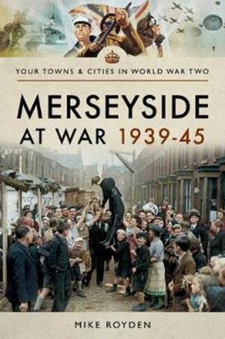 Cover image for 9781473873339 - Merseyside at War 1939-45