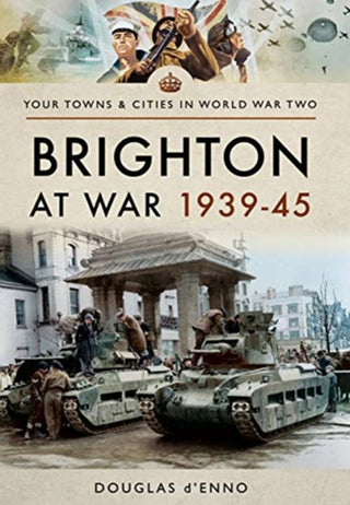 Cover image for 9781473885936 - Brighton at War 1939-45