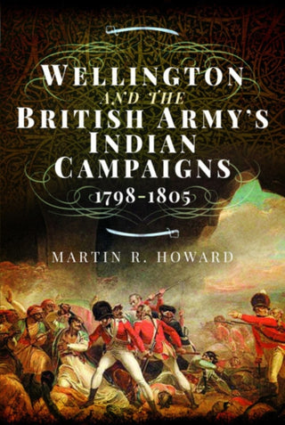 Cover image for 9781473894464 - Wellington and the British Army's Indian Campaigns 1798 - 1805