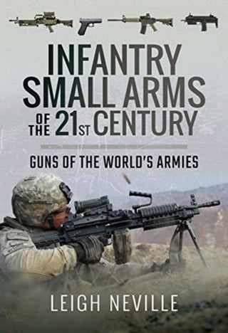 Cover image for 9781473896130 - Infantry Small Arms of the 21st Century