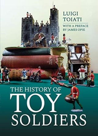 Supplemental image for 9781473897298 - The History of Toy Soldiers