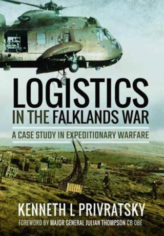 Cover image for 9781473899049 - Logistics in the Falklands War: A Case Study in Expeditionary Warfare